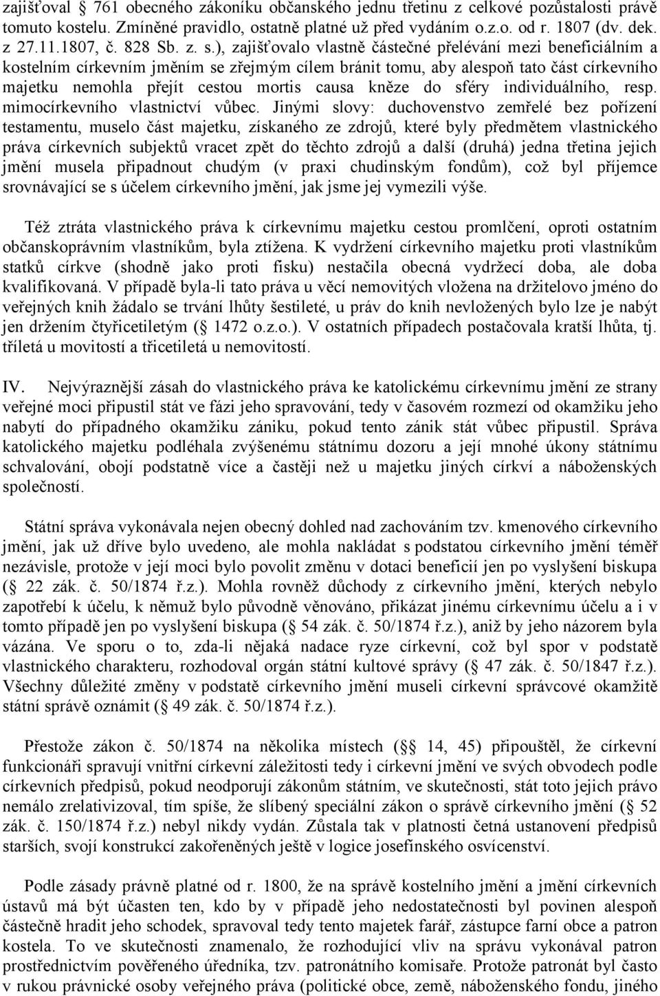 ), zajišťovalo vlastně částečné přelévání mezi beneficiálním a kostelním církevním jměním se zřejmým cílem bránit tomu, aby alespoň tato část církevního majetku nemohla přejít cestou mortis causa