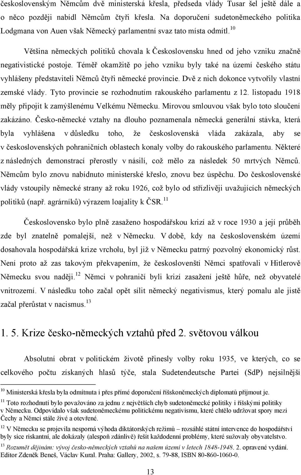 10 Většina německých politiků chovala k Československu hned od jeho vzniku značně negativistické postoje.