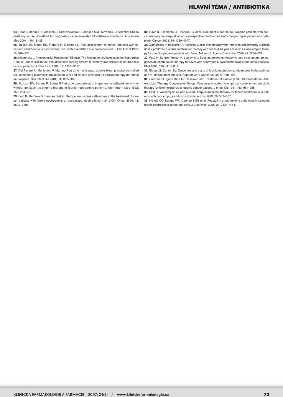 Risk assessment in cancer patients with fever and neutropenia: a prospective, two-center validation of a prediction rule. J Clin Oncol 1992; 10: 316 321. 26.