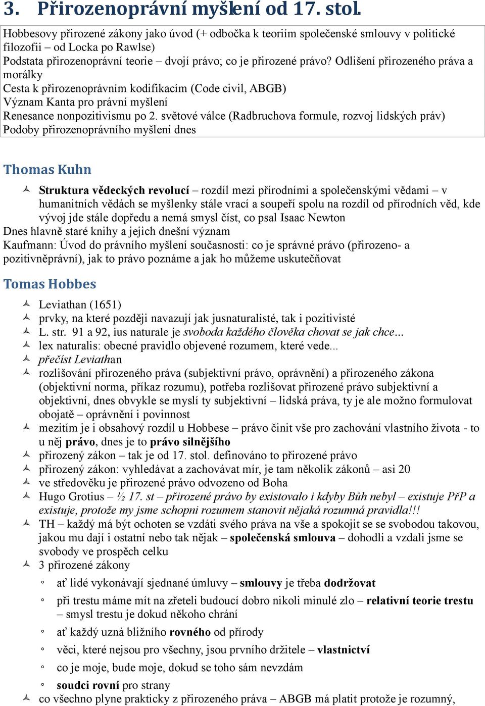 Odlišení přirozeného práva a morálky Cesta k přirozenoprávním kodifikacím (Code civil, ABGB) Význam Kanta pro právní myšlení Renesance nonpozitivismu po 2.