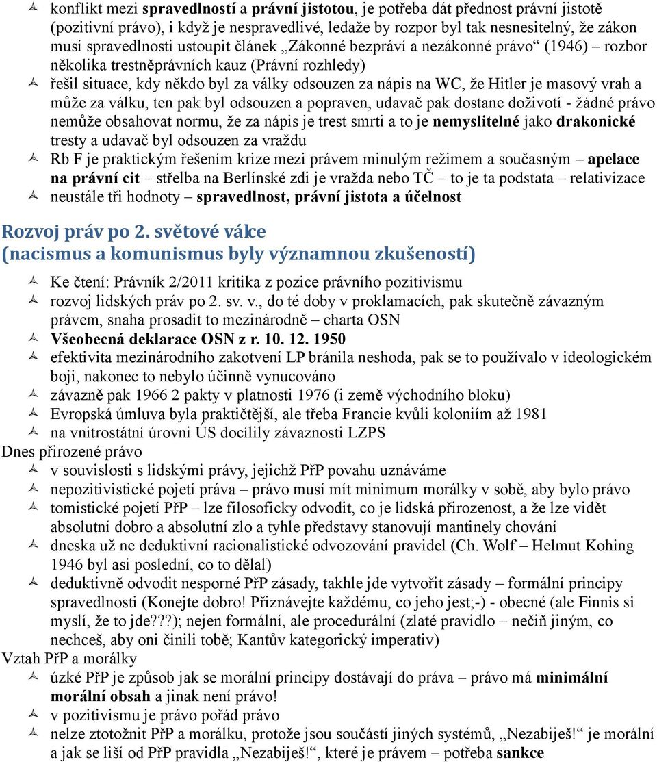 vrah a může za válku, ten pak byl odsouzen a popraven, udavač pak dostane doživotí - žádné právo nemůže obsahovat normu, že za nápis je trest smrti a to je nemyslitelné jako drakonické tresty a