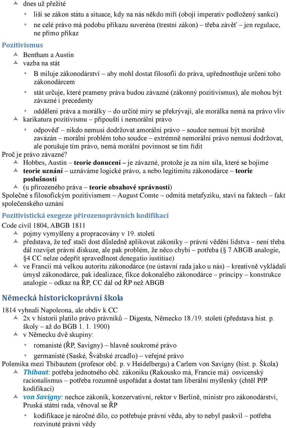 (zákonný pozitivismus), ale mohou být závazné i precedenty oddělení práva a morálky do určité míry se překrývají, ale morálka nemá na právo vliv karikatura pozitivismu připouští i nemorální právo