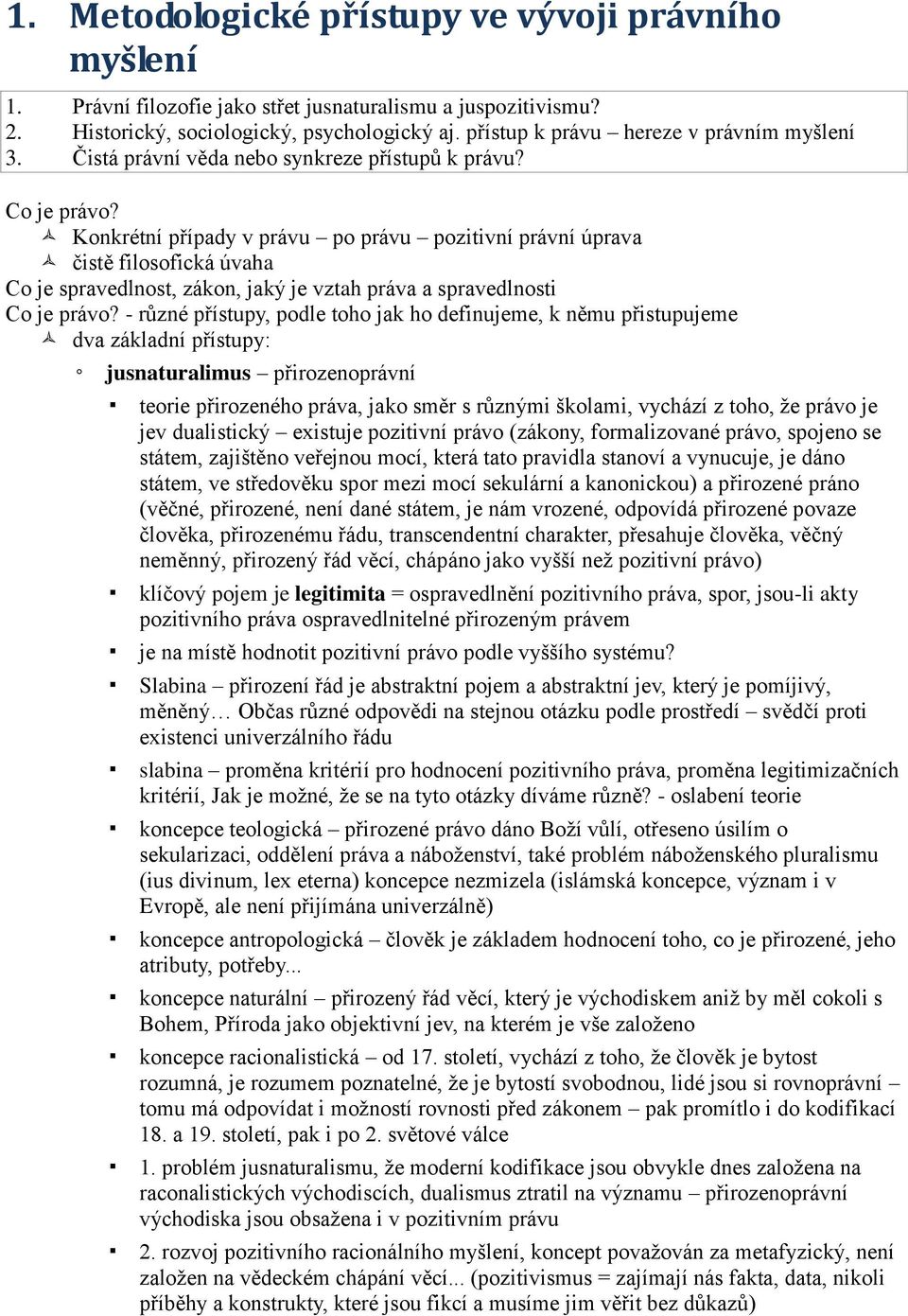 Konkrétní případy v právu po právu pozitivní právní úprava čistě filosofická úvaha Co je spravedlnost, zákon, jaký je vztah práva a spravedlnosti Co je právo?