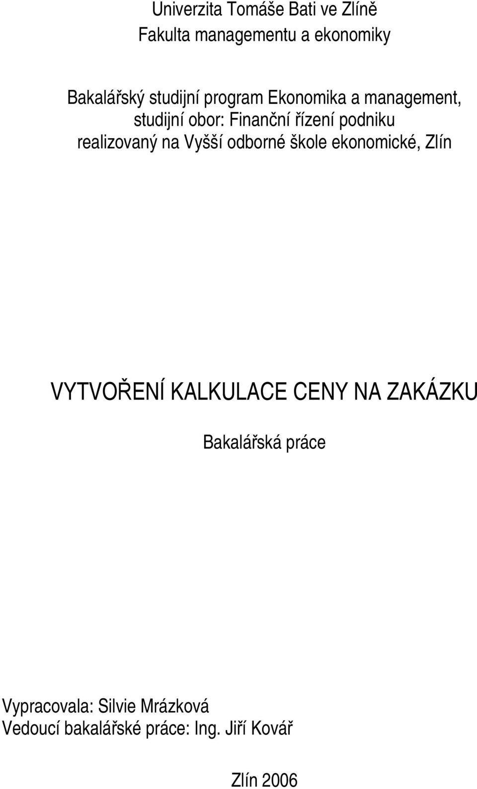 na Vyšší odborné škole ekonomické, Zlín VYTVOŘENÍ KALKULACE CENY NA ZAKÁZKU