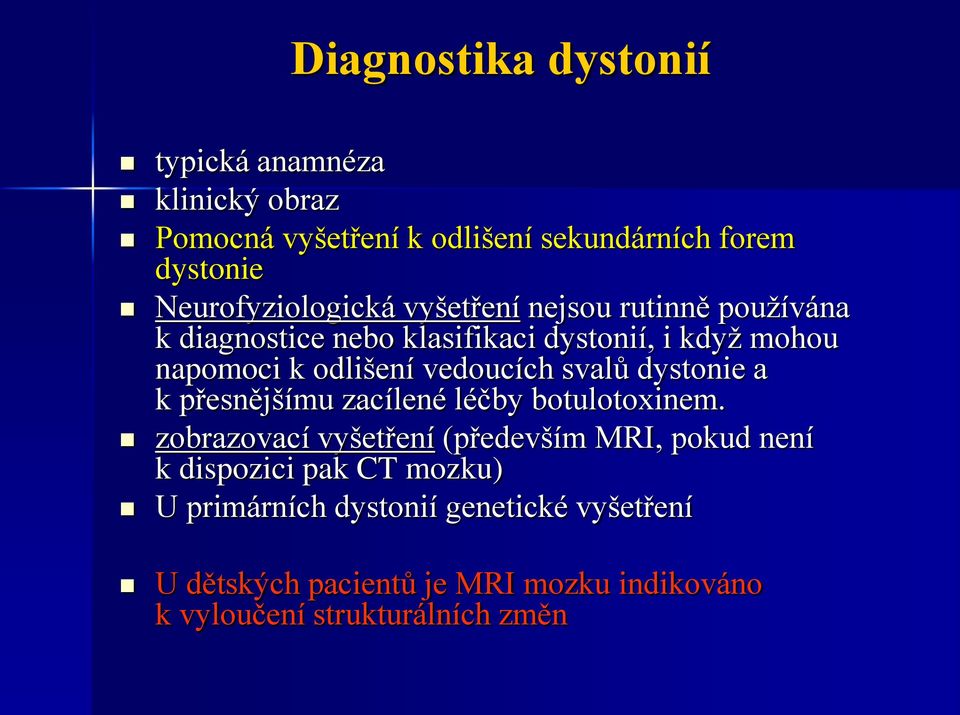 odlišení vedoucích svalů dystonie a k přesnějšímu zacílené léčby botulotoxinem.