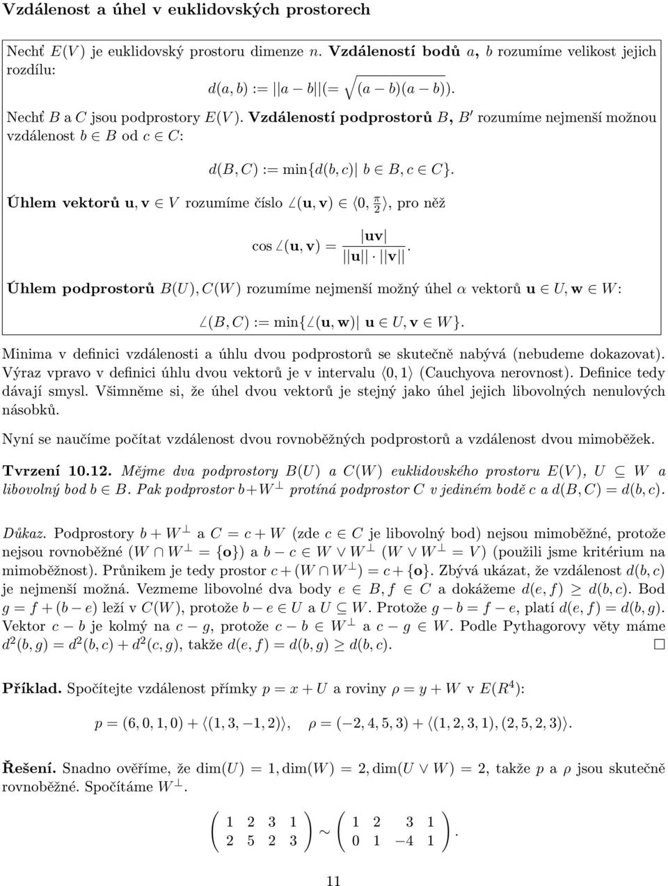 Úhlempodprostorů BU, CWrozumímenejmenšímožnýúhel αvektorůu U,w W: B, C:=min{ u,w u U,v W }. Minima v definici vzdálenosti a úhlu dvou podprostorů se skutečně nabývánebudeme dokazovat.