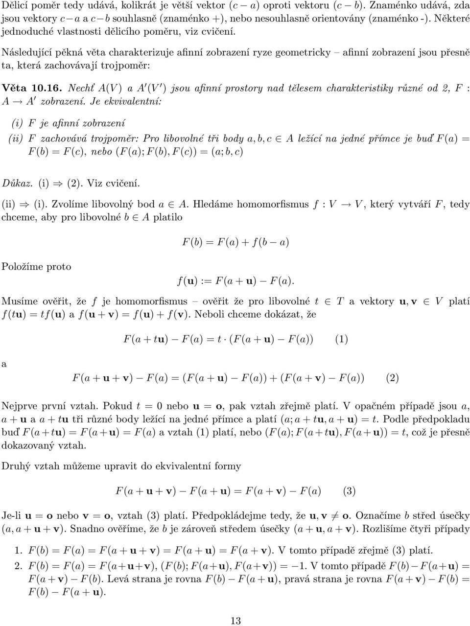 Následující pěkná věta charakterizuje afinní zobrazení ryze geometricky afinní zobrazení jsou přesně ta, která zachovávají trojpoměr: Věta10.16.