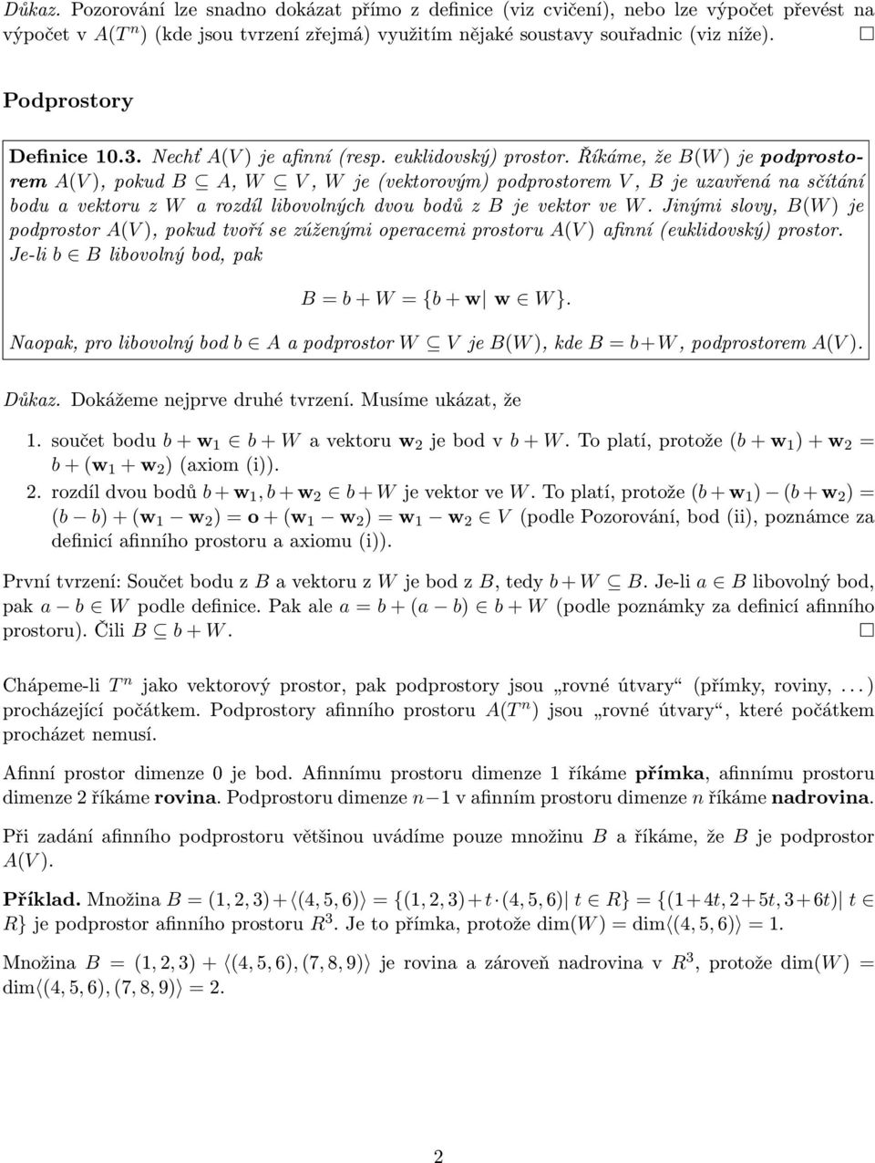 Říkáme, že BW je podprostorem AV,pokud B A, W V, W jevektorovýmpodprostorem V, Bjeuzavřenánasčítání boduavektoruzw arozdíllibovolnýchdvoubodůzb jevektorve W.