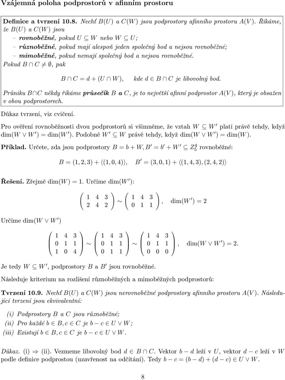 Pokud B C,pak B C= d+u W, kde d B Cjelibovolnýbod. Průniku B Cněkdyříkámeprůsečík Ba C,jetonejvětšíafinnípodprostor AV,kterýjeobsažen v obou podprostorech. Důkaz tvrzení, viz cvičení.