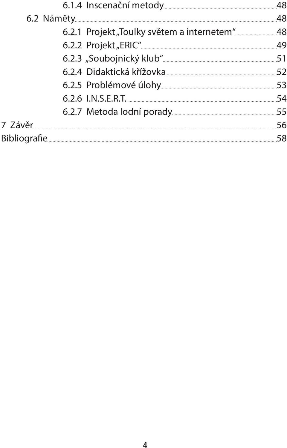 2.3 Soubojnický klub 51 6.2.4 Didaktická křížovka 52 6.2.5 Problémové úlohy 53 6.