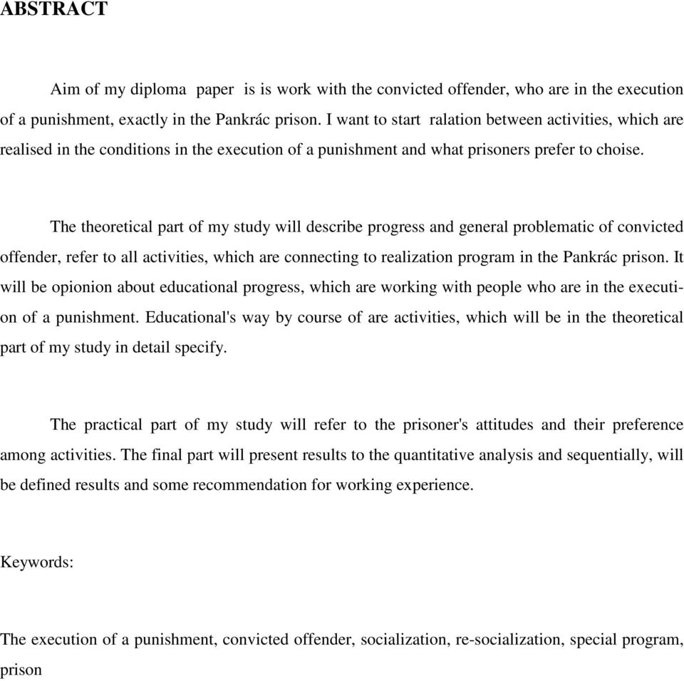 The theoretical part of my study will describe progress and general problematic of convicted offender, refer to all activities, which are connecting to realization program in the Pankrác prison.