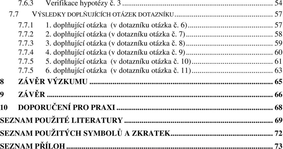 doplňující otázka (v dotazníku otázka č. 9)... 60 7.7.5 5. doplňující otázka (v dotazníku otázka č. 10)... 61 7.7.5 6.