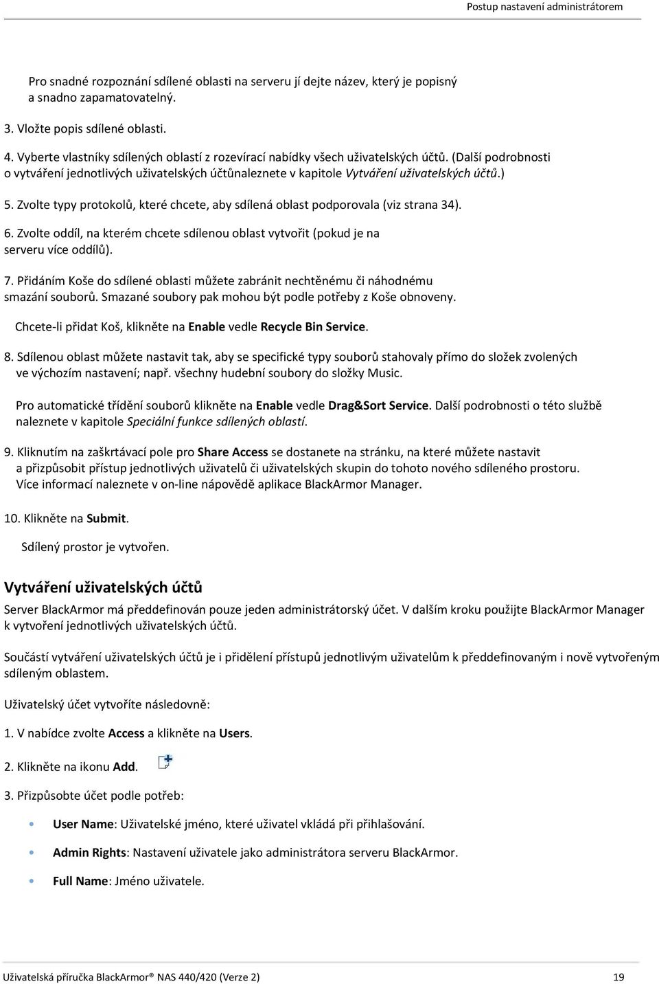 Zvolte typy protokolů, které chcete, aby sdílená oblast podporovala (viz strana 34). 6. Zvolte oddíl, na kterém chcete sdílenou oblast vytvořit (pokud je na serveru více oddílů). 7.