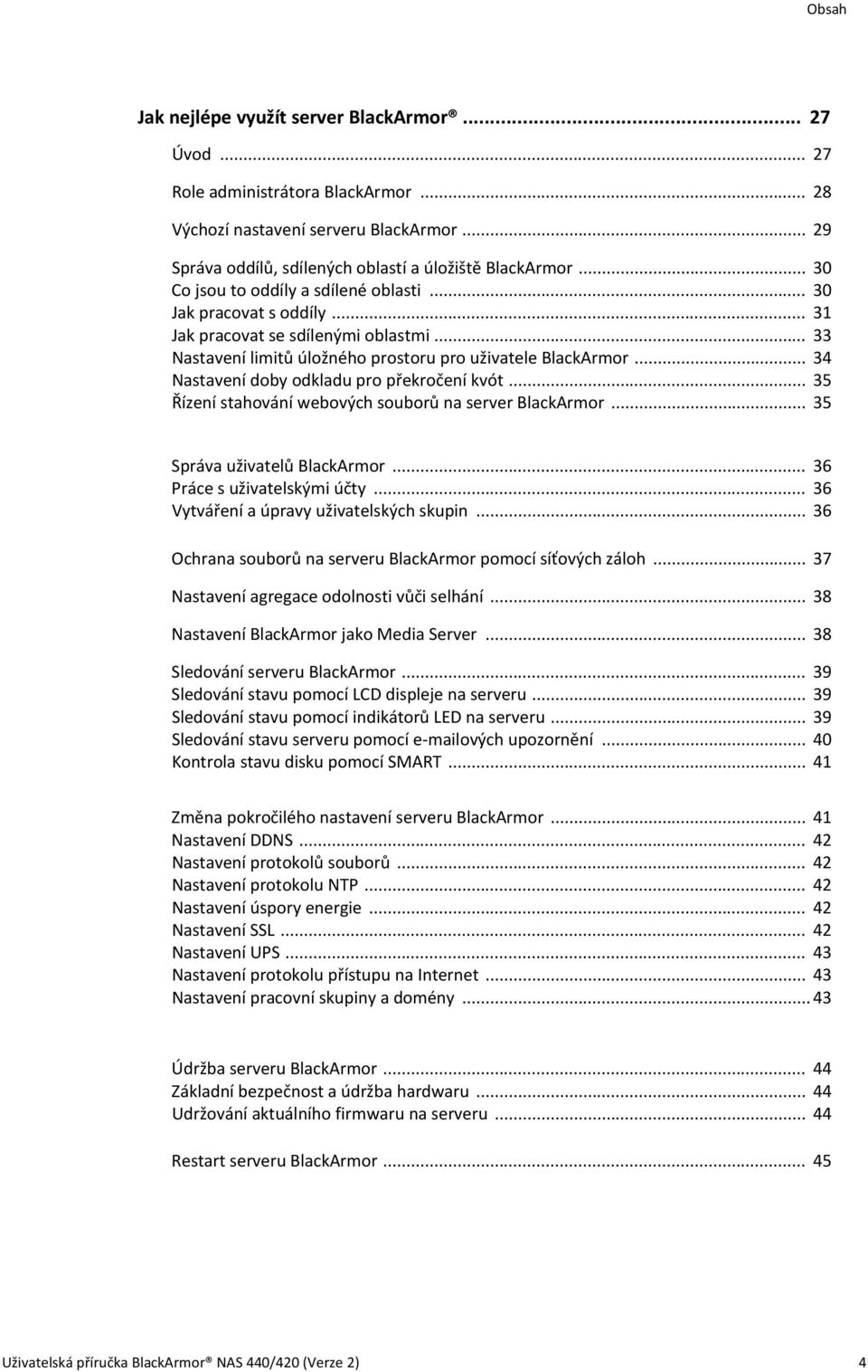 .. 34 Nastavení doby odkladu pro překročení kvót... 35 Řízení stahování webových souborů na server BlackArmor... 35 Správa uživatelů BlackArmor... 36 Práce s uživatelskými účty.