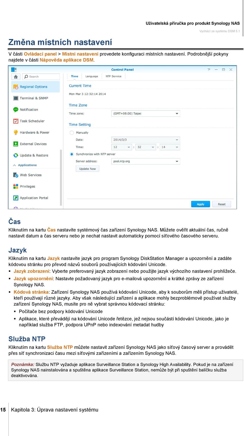 Můžete ověřit aktuální čas, ručně nastavit datum a čas serveru nebo je nechat nastavit automaticky pomocí síťového časového serveru.