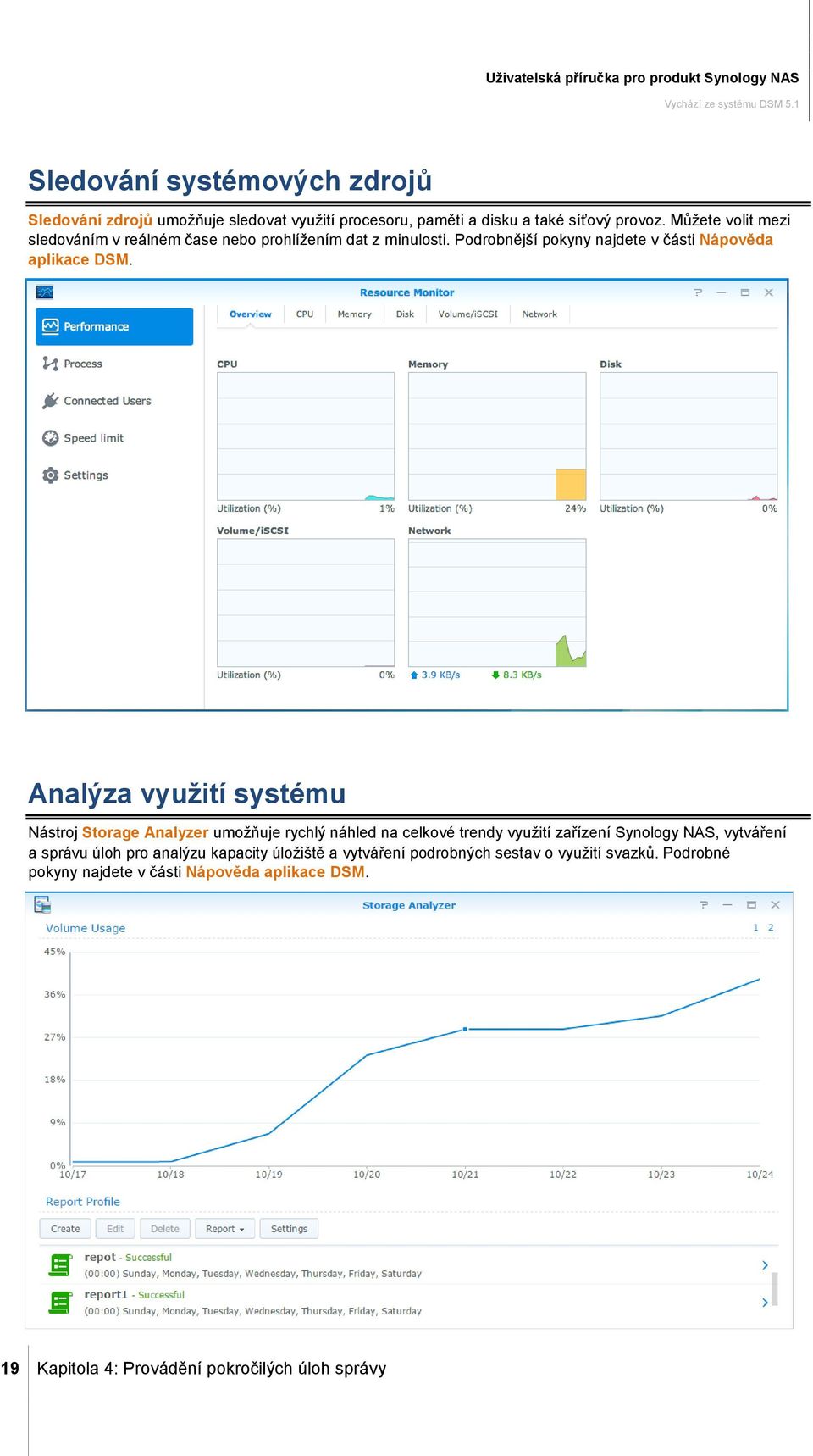 Analýza využití systému Nástroj Storage Analyzer umožňuje rychlý náhled na celkové trendy využití zařízení Synology NAS, vytváření a správu úloh