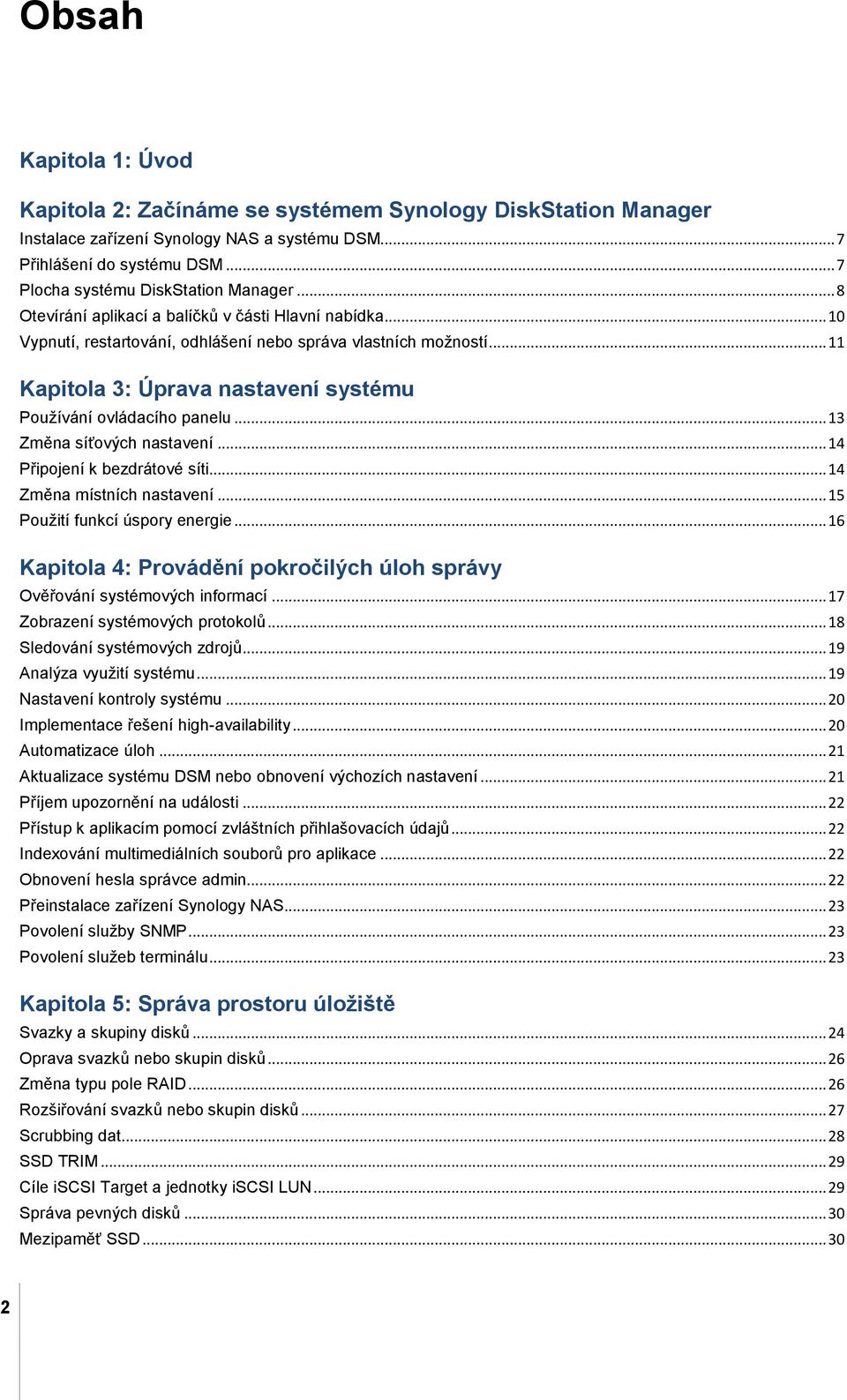 .. 11 Kapitola 3: Ú prava nastavení systému Používání ovládacího panelu... 13 Změna síťových nastavení... 14 Připojení k bezdrátové síti... 14 Změna místních nastavení.