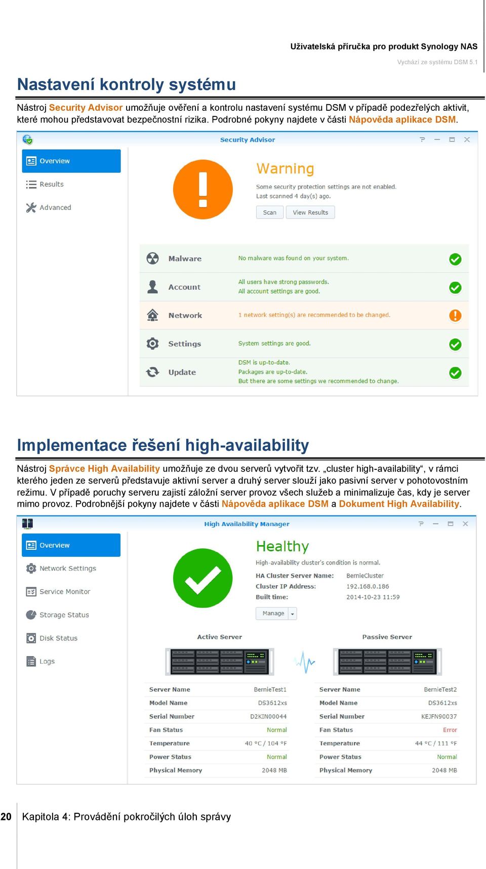 cluster high-availability, v rámci kterého jeden ze serverů představuje aktivní server a druhý server slouží jako pasivní server v pohotovostním režimu.