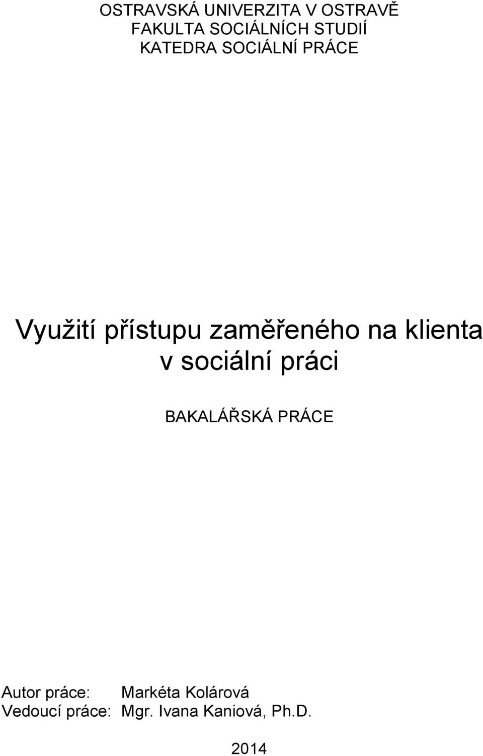 klienta v sociální práci BAKALÁŘSKÁ PRÁCE Autor práce: