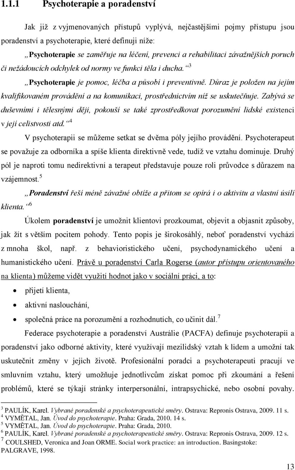 Důraz je položen na jejím kvalifikovaném provádění a na komunikaci, prostřednictvím níž se uskutečňuje.