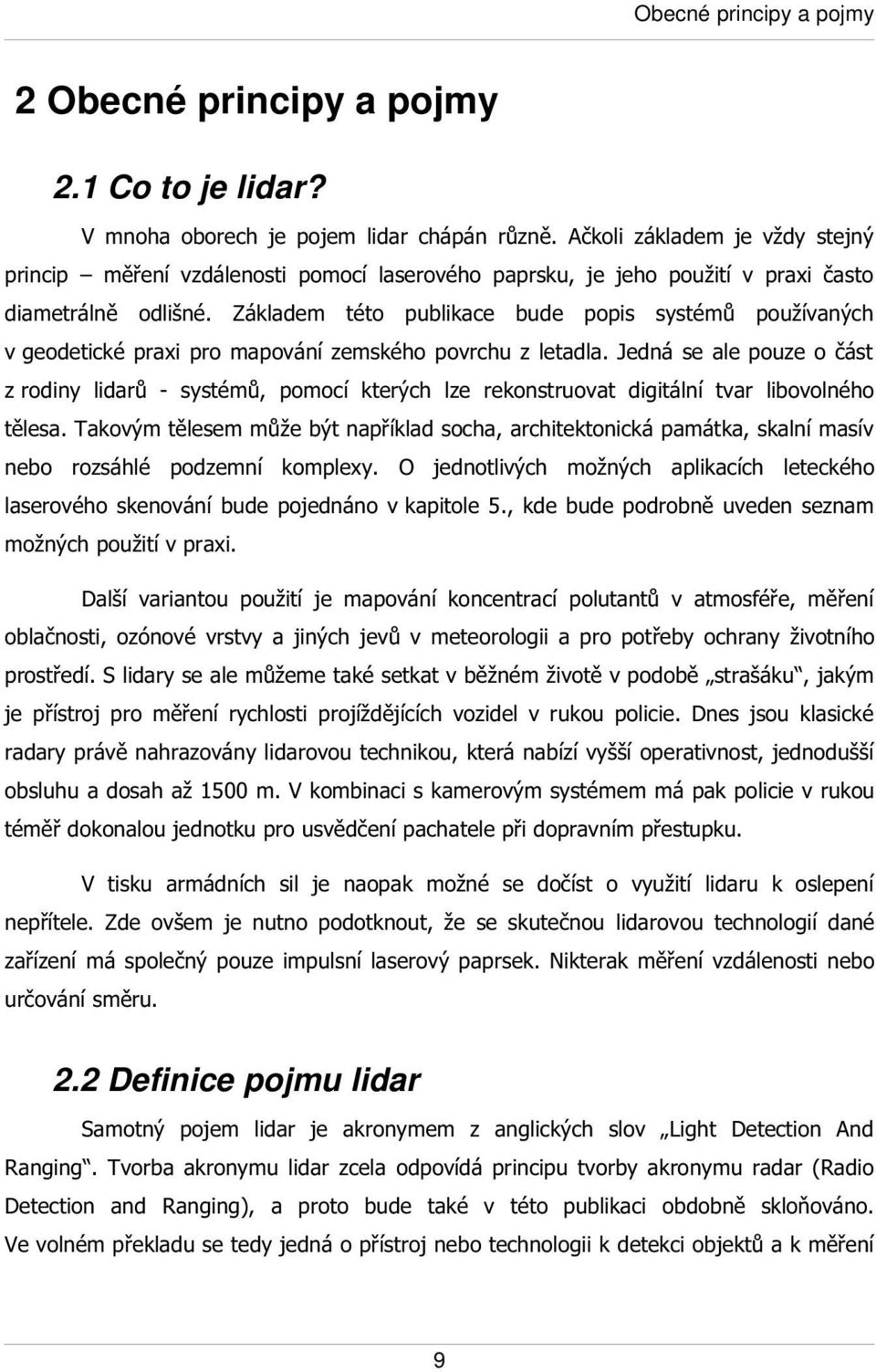 Základem této publikace bude popis systémů používaných v geodetické praxi pro mapování zemského povrchu z letadla.