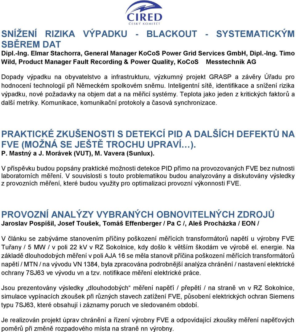 Timo Wild, Product Manager Fault Recording & Power Quality, KoCoS Messtechnik AG Dopady výpadku na obyvatelstvo a infrastrukturu, výzkumný projekt GRASP a závěry Úřadu pro hodnocení technologií při