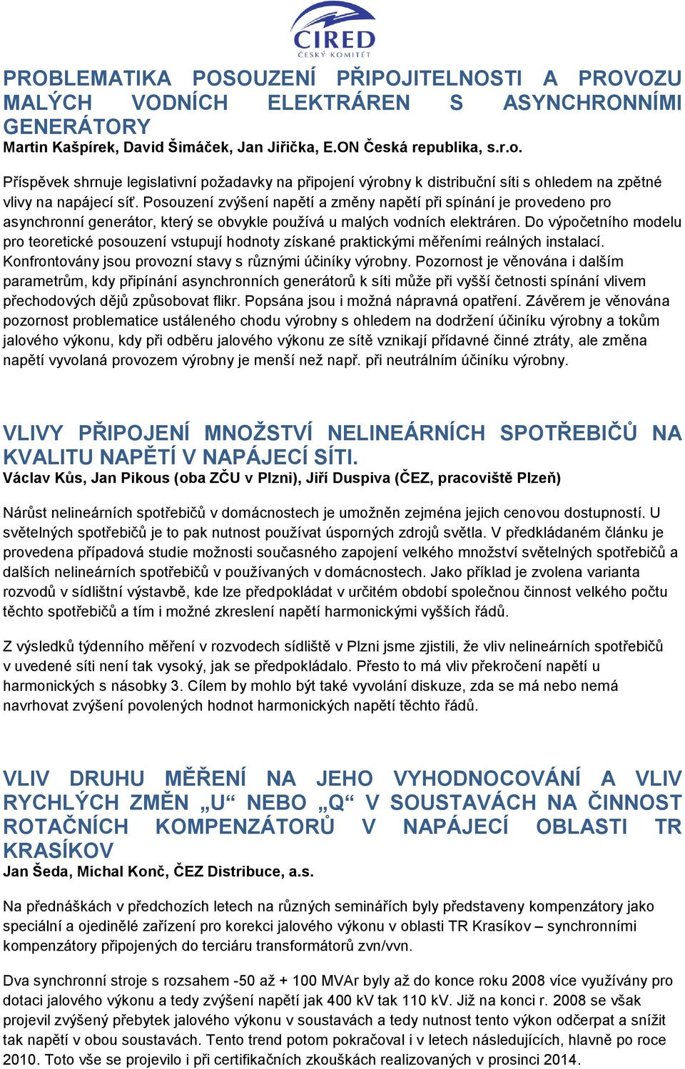 Posouzení zvýšení napětí a změny napětí při spínání je provedeno pro asynchronní generátor, který se obvykle používá u malých vodních elektráren.