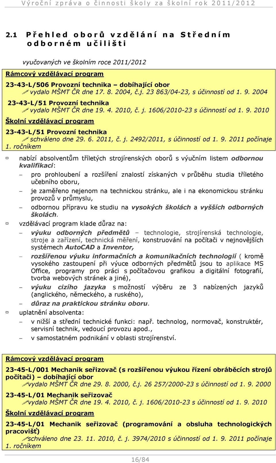 6. 2011, č. j. 2492/2011, s účinností od 1. 9. 2011 počínaje 1.