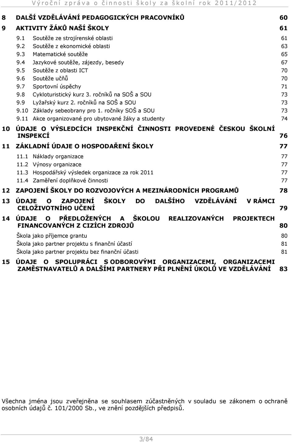 ročníků na SOŠ a SOU 73 9.10 Základy sebeobrany pro 1. ročníky SOŠ a SOU 73 9.