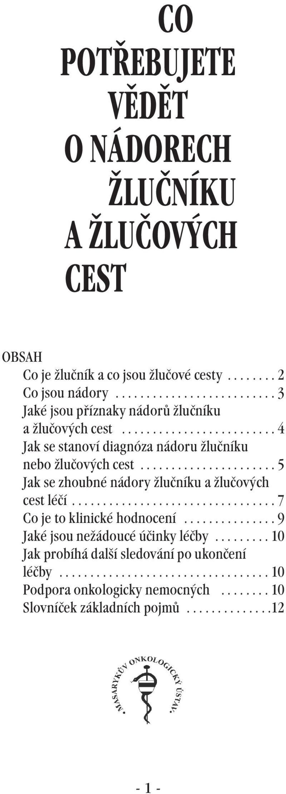 ..................... 5 Jak se zhoubné nádory žlučníku a žlučových cest léčí................................. 7 Co je to klinické hodnocení.