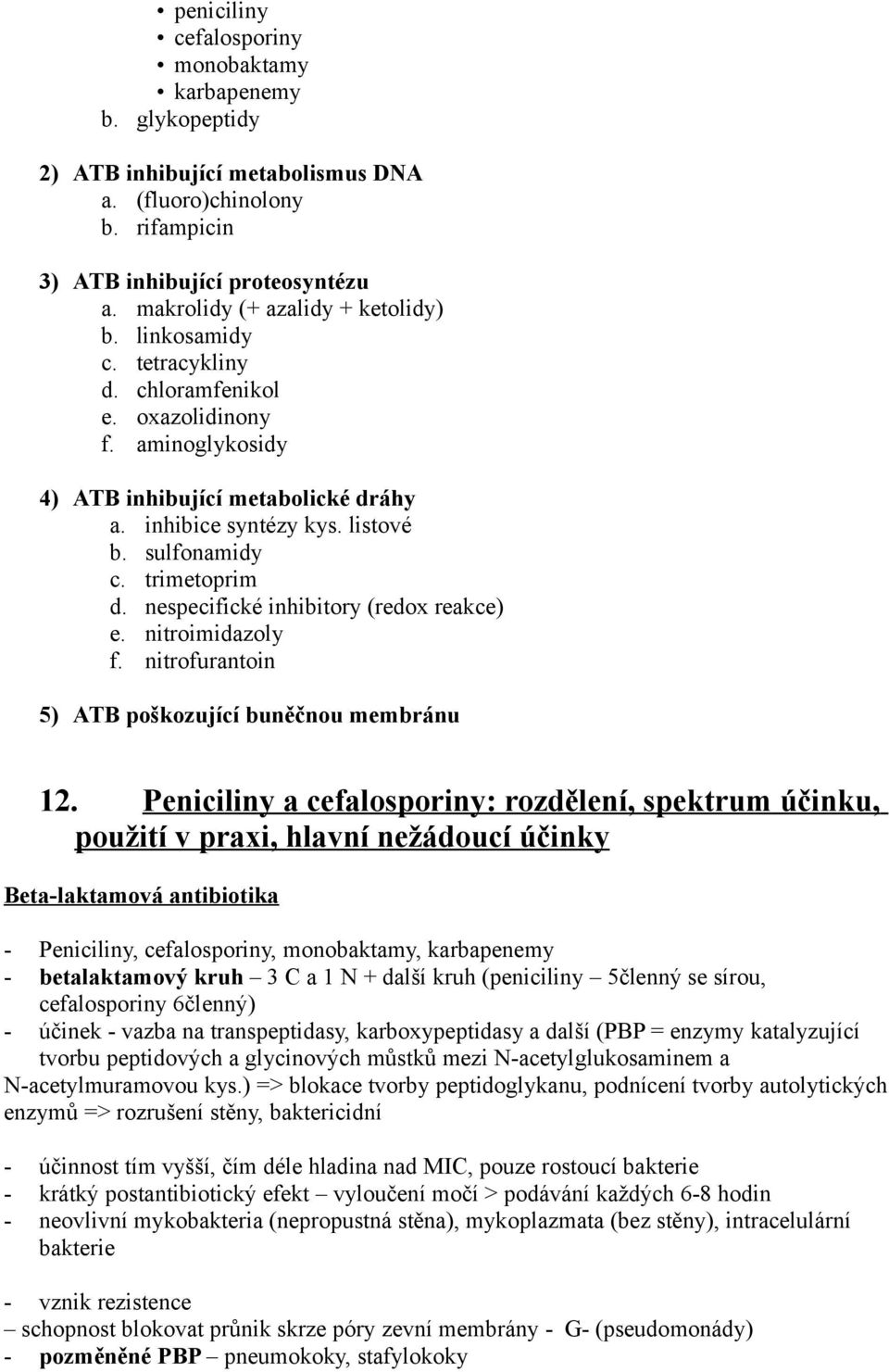 sulfonamidy c. trimetoprim d. nespecifické inhibitory (redox reakce) e. nitroimidazoly f. nitrofurantoin 5) ATB poškozující buněčnou membránu 12.