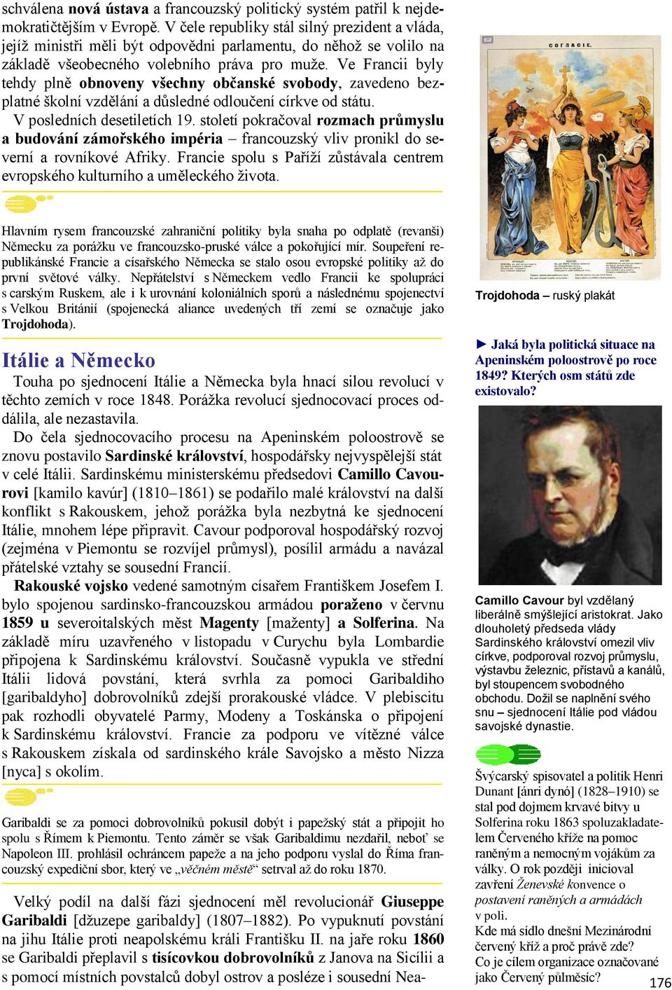 Ve Francii byly tehdy plně obnoveny všechny občanské svobody, zavedeno bezplatné školní vzdělání a důsledné odloučení církve od státu. V posledních desetiletích 19.