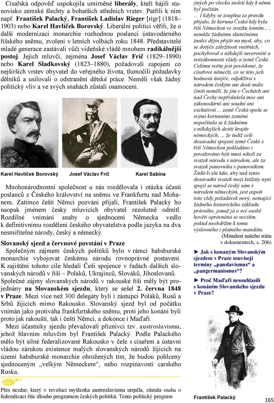 Liberální politici věřili, že o další modernizaci monarchie rozhodnou poslanci ústavodárného říšského sněmu, zvolení v letních volbách roku 1848.