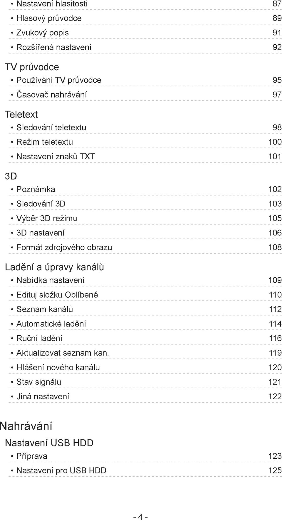 zdrojového obrazu 108 Ladění a úpravy kanálů Nabídka nastavení 109 Edituj složku Oblíbené 110 Seznam kanálů 112 Automatické ladění 114 Ruční ladění 116