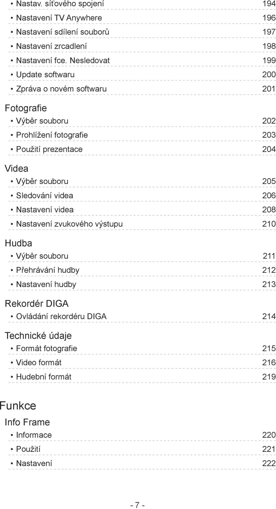 Výběr souboru 205 Sledování videa 206 Nastavení videa 208 Nastavení zvukového výstupu 210 Hudba Výběr souboru 211 Přehrávání hudby 212 Nastavení hudby