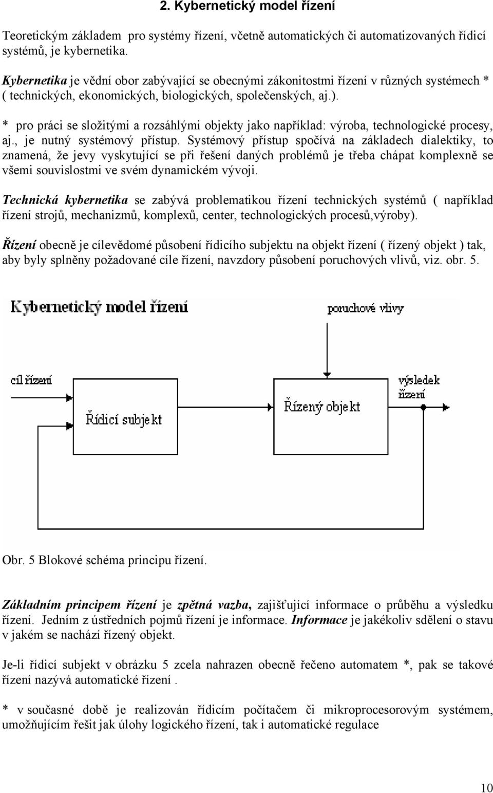 * pro práci e ložitými a rozáhlými objekty jako například: výroba, technologické procey, aj., je nutný ytémový přítup.