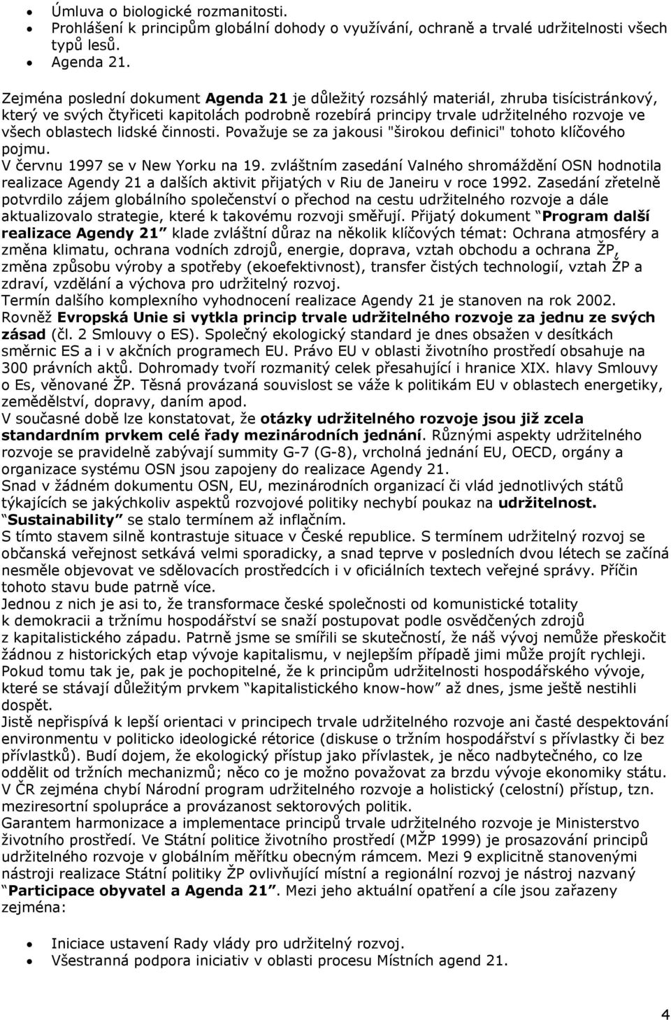 oblastech lidské činnosti. Považuje se za jakousi "širokou definici" tohoto klíčového pojmu. V červnu 1997 se v New Yorku na 19.