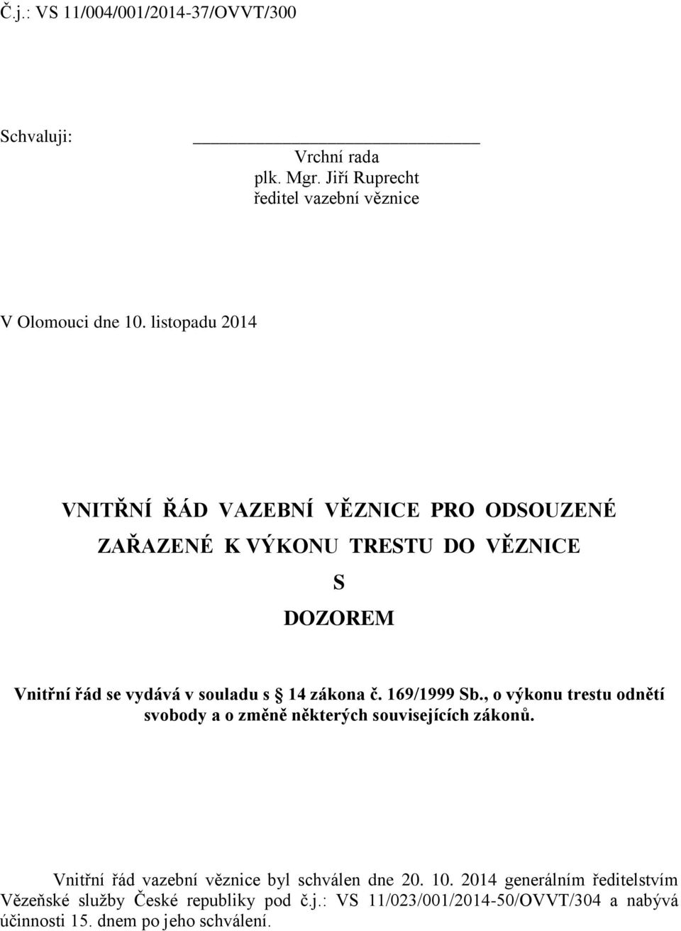 zákona č. 169/1999 Sb., o výkonu trestu odnětí svobody a o změně některých souvisejících zákonů.