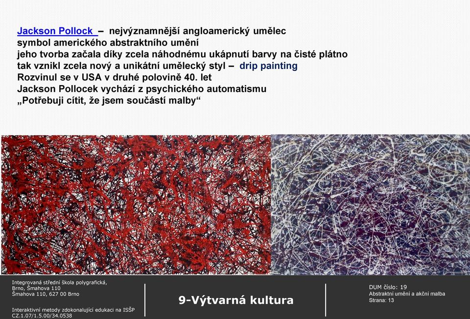 nový a unikátní umělecký styl drip painting Rozvinul se v USA v druhé polovině 40.
