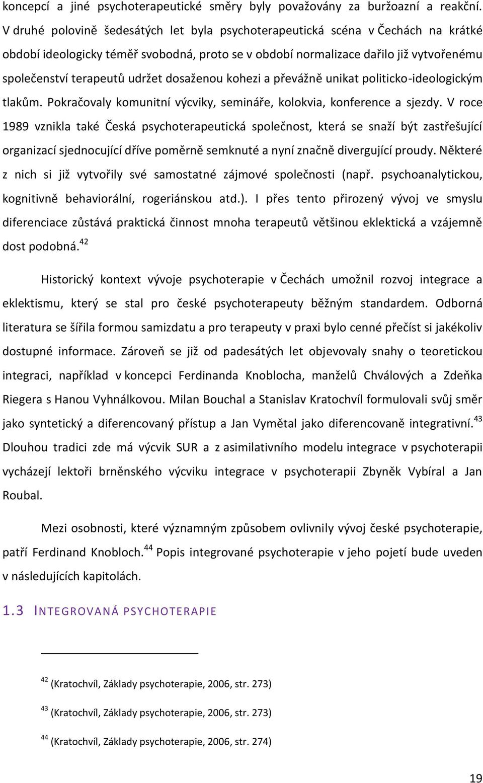 dosaženou kohezi a převážně unikat politicko-ideologickým tlakům. Pokračovaly komunitní výcviky, semináře, kolokvia, konference a sjezdy.