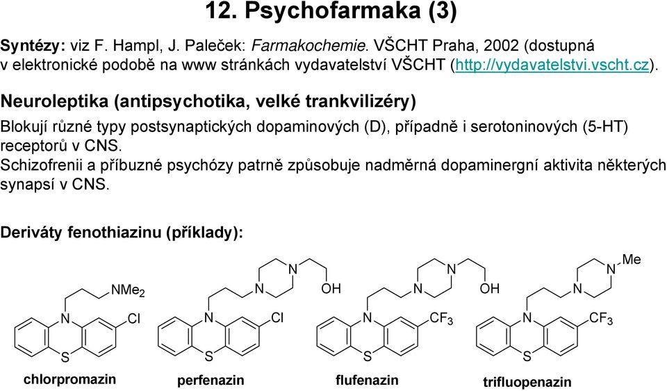 euroleptika (antipsychotika, velké trankvilizéry) Blokují různé typy postsynaptických dopaminových (D), případně i serotoninových (5-HT)