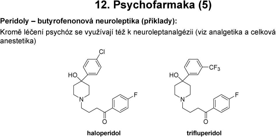 využívají též k neuroleptanalgézii (viz analgetika a