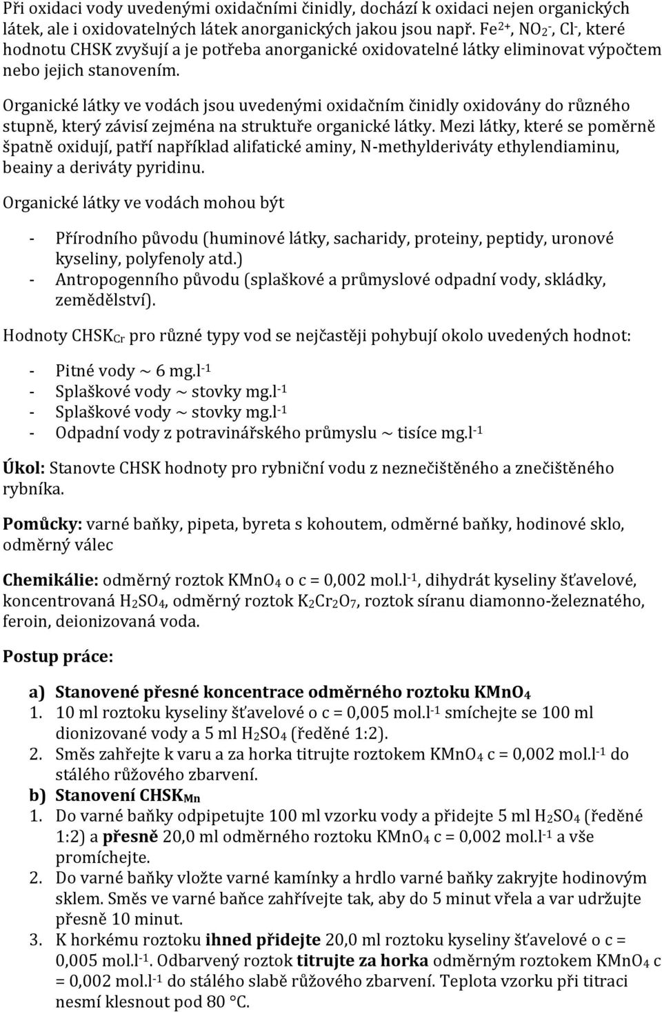 Organické látky ve vodách jsou uvedenými oxidačním činidly oxidovány do různého stupně, který závisí zejména na struktuře organické látky.