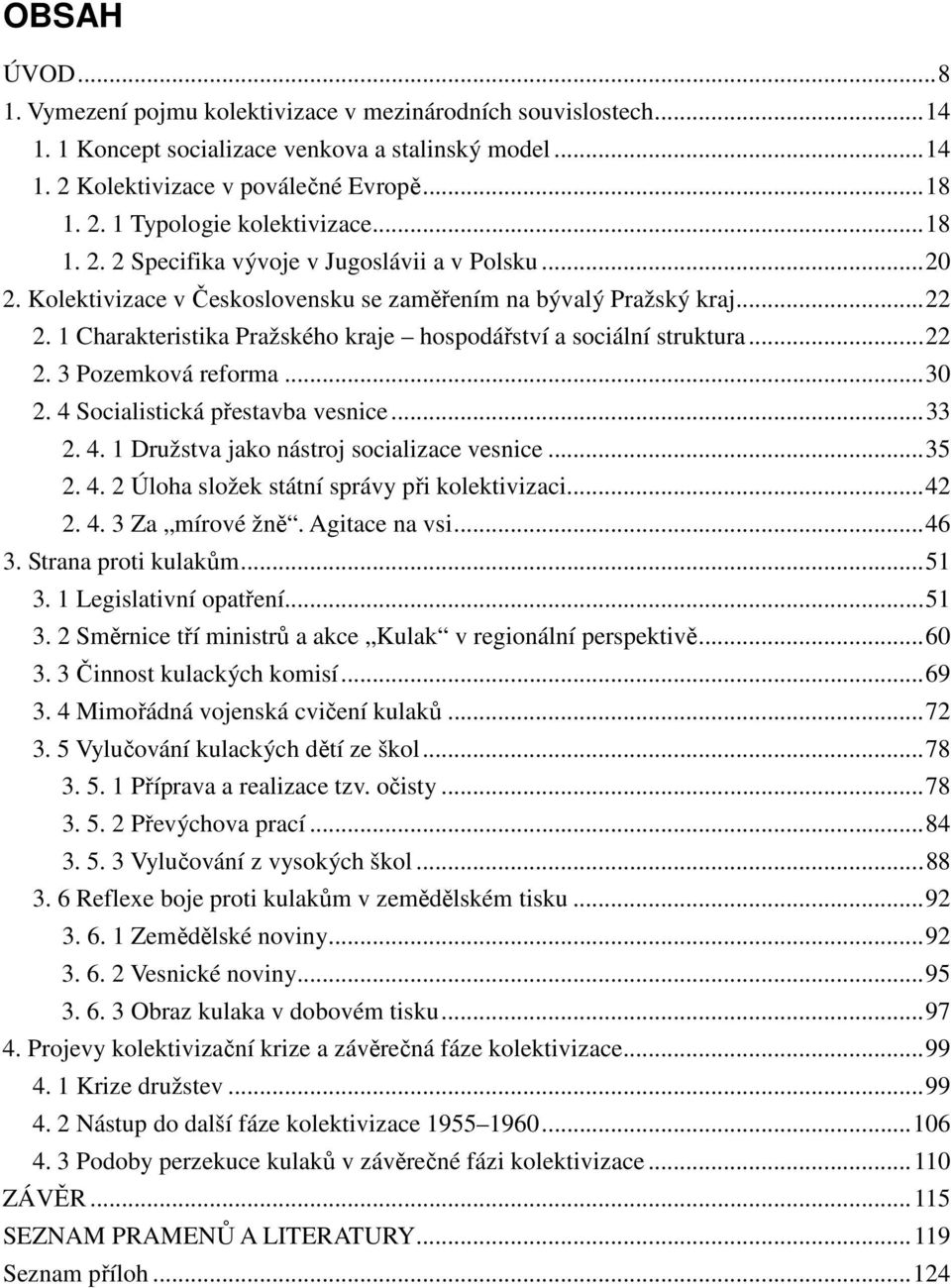 1 Charakteristika Pražského kraje hospodářství a sociální struktura... 22 2. 3 Pozemková reforma... 30 2. 4 Socialistická přestavba vesnice... 33 2. 4. 1 Družstva jako nástroj socializace vesnice.