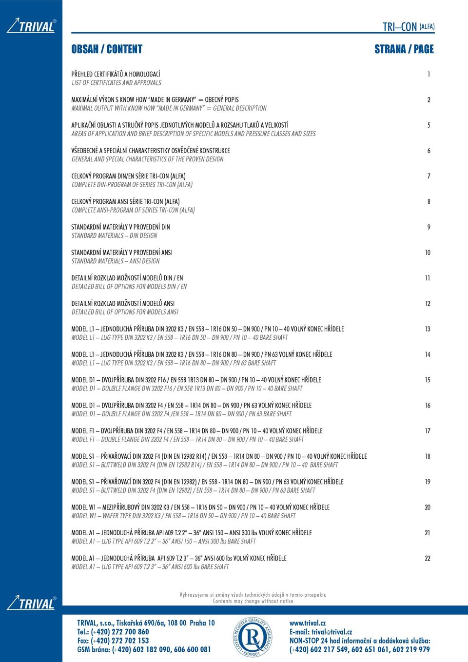 SIZES VŠEOBECNÉ A SPECIÁLNÍ CHARAKTERISTIKY OSVĚDČENÉ KONSTRUKCE 6 GENERAL AND SPECIAL CHARACTERISTICS OF THE PROVEN DESIGN CELKOVÝ PROGRAM DIN/EN SÉRIE TRI-CON (ALFA) 7 COMPLETE DIN-PROGRAM OF