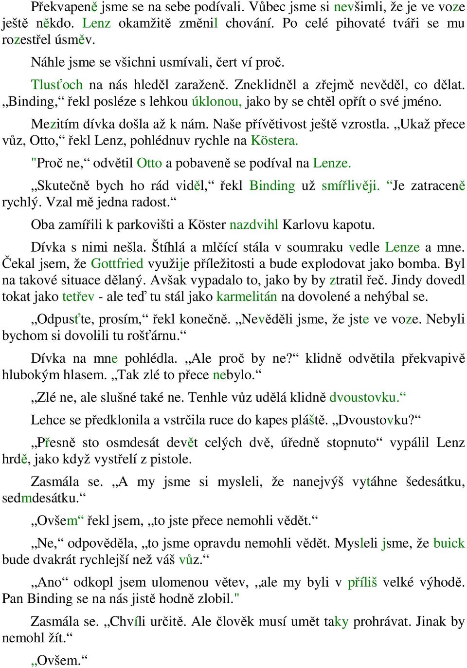 Mezitím dívka došla až k nám. Naše přívětivost ještě vzrostla. Ukaž přece vůz, Otto, řekl Lenz, pohlédnuv rychle na Köstera. "Proč ne, odvětil Otto a pobaveně se podíval na Lenze.