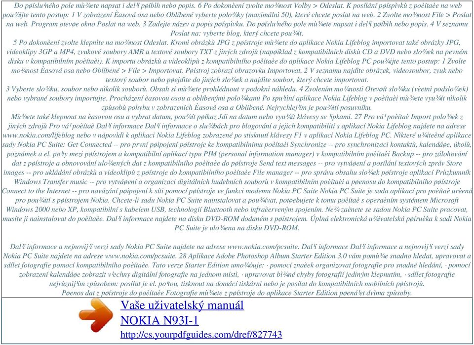 Program otevøe okno Poslat na web. 3 Zadejte název a popis pøíspìvku. Do pøíslu¹ného pole mù¾ete napsat i del¹í pøíbìh nebo popis. 4 V seznamu Poslat na: vyberte blog, který chcete pou¾ít.