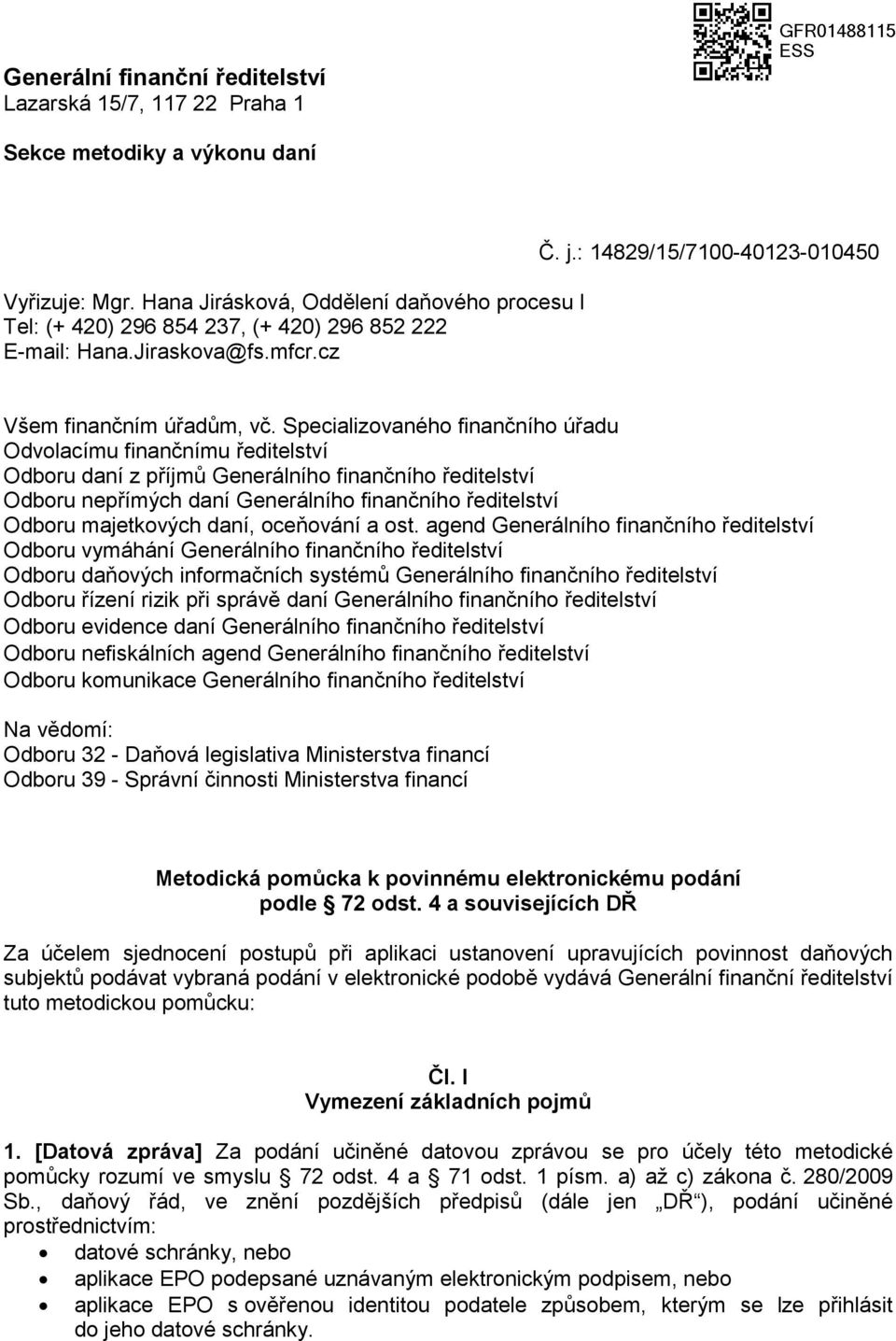 Specializovaného finančního úřadu Odvolacímu finančnímu ředitelství Odboru daní z příjmů Generálního finančního ředitelství Odboru nepřímých daní Generálního finančního ředitelství Odboru majetkových