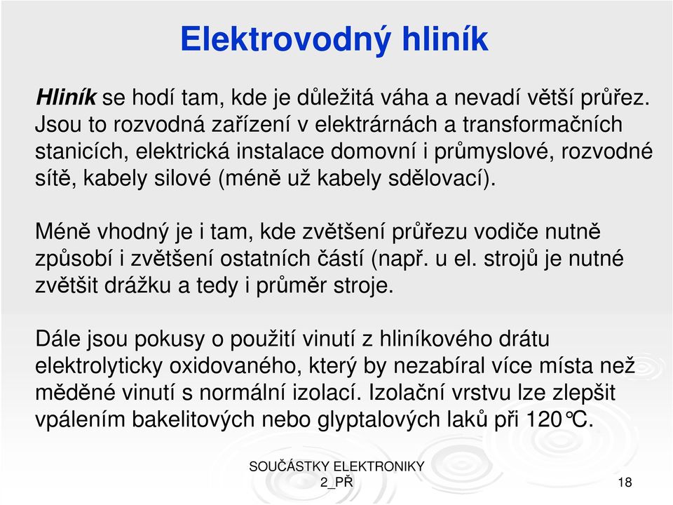 sdělovací). Méně vhodný je i tam, kde zvětšení průřezu vodiče nutně způsobí i zvětšení ostatních částí (např. u el.