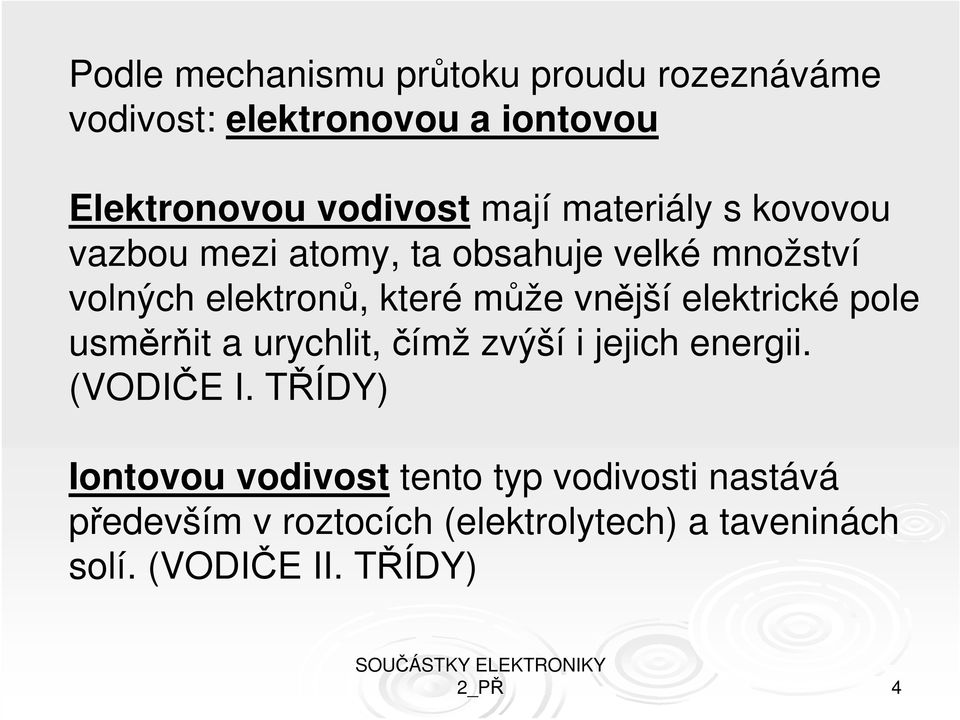 elektrické pole usměrňit a urychlit, čímž zvýší i jejich energii. (VODIČE I.